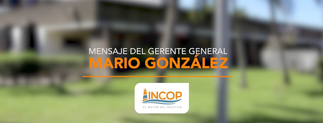 , Mensaje del Gerente General de INCOP Sr. Mario González